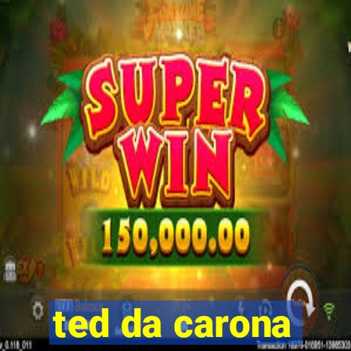 ted da carona